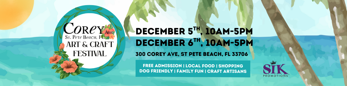 Corey Avenue Art & Craft Festival, December 5 and 6, 2026, 10 a.m. to 5 p.m., 300 Corey Ave., St. Pete Beach, Florida. Free admission. SIK Promotions.
